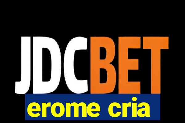 erome cria
